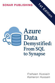 Title: Azure Data Demystified: From SQL to Synapse, Author: Kameron Hussain