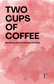 Title: Two Cups of Coffee: Bilingual Dutch-English Stories, Author: Pomme Bilingual
