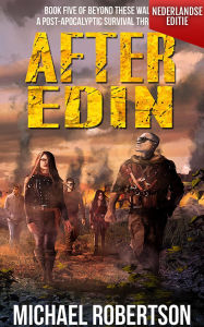 Title: After Edin (Nederlandse editie) - A Post-Apocalyptic Survival Thriller (Beyond These Walls (Nederlandse editie), #5), Author: Michael Robertson