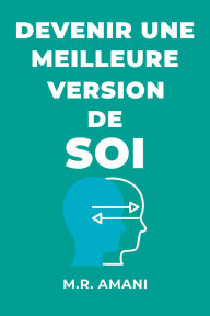 Title: Devenir une meilleure version de soi, Author: M.R. Amani