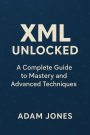 XML Unlocked: A Complete Guide to Mastery and Advanced Techniques