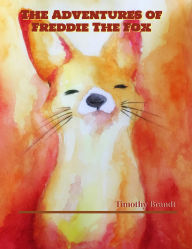Title: The Adventures of Freddie The Fox, Author: Timothy Brandt