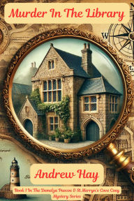 Title: Murder In The Library (Demelza Pascoe & St Merryn's Cove Cozy Mystery Series, #1), Author: Andrew Hay