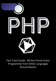 Title: PHP Fast Track Guide - 86 Key Points Every Programmer from Other Languages Should Master, Author: Ginno