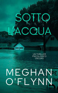 Title: Sotto l'Acqua: Un Thriller Psicologico Oscuro, Author: Meghan O'Flynn