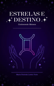 Title: Estrelas e Destino: Conhecendo Gêmeos, Author: Maria Florinda Loreto Yoris