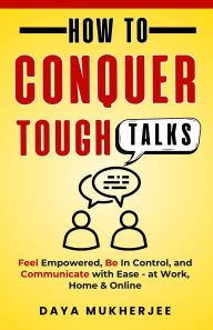 Title: How To Conquer Tough Talks, Author: Daya Mukherjee