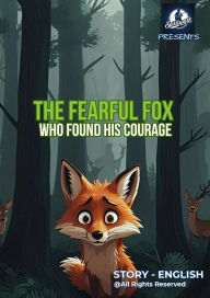 Title: The Fearful Fox - Who Found His Courage, Author: JDavid