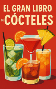 Title: El Gran Libro de Cócteles: Desde Principiante hasta Experto, Author: eyber angulo duran