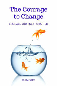 Title: The Courage to Change: Embrace Your Next Chapter, Author: TOMMY CARTER