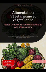 Title: Alimentation Végétarienne et Végétalienne: Guide Complet de Nutrition Sportive et Anti-inflammatoire (Alimentation (FR), #7), Author: Boreas M. L. Saage - Français