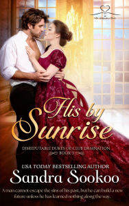 Title: His By Sunrise (Disreputable Dukes of Club Damnation, #3), Author: Sandra Sookoo