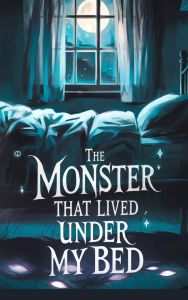 Title: The Monster That Lived Under My Bed (Juvenile Fiction: Horror, #3), Author: Max Hollowell