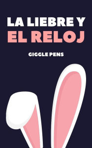 Title: La Liebre y el Reloj (My Unique World, #1), Author: Giggle Pens