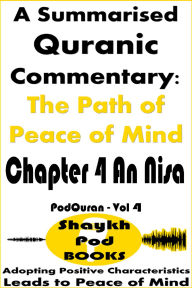 Title: A Summarised Quranic Commentary: The Path of Peace of Mind - Chapter 4 An Nisa, Author: ShaykhPod Books