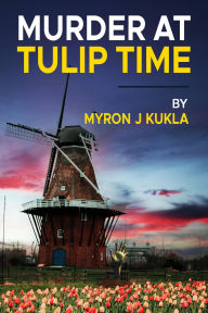 Title: Murder at Tulip Time, Author: myron kukla