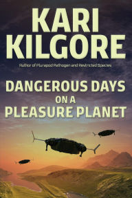 Download free it books Dangerous Days on a Pleasure Planet by Kari Kilgore  FB2 RTF