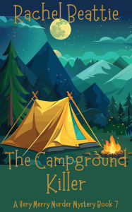 Title: The Campground Killer (A Very Merry Murder Mystery, #7), Author: Rachel Beattie