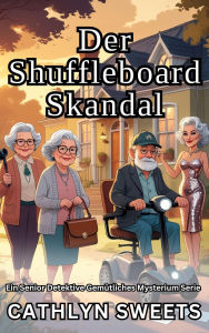 Title: Der Shuffleboard-Skandal: Ein Senior Detektive Gemütliches Mysterium Serie (Kurzgeschichten), Author: Cathlyn Sweets