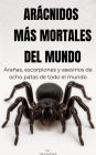 Arácnidos más mortales del mundo: Arañas, escorpiones y asesinos de ocho patas de todo el mundo