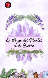 Title: La Magie des Plantes et du Quartz, Author: Alina Rubi