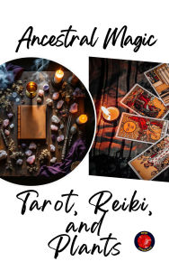 Title: Ancestral Magic Tarot, Reiki, and Plants, Author: Alina Rubi