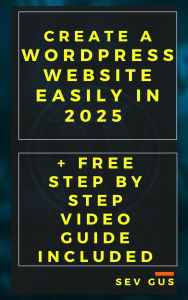 Title: Create a WordPress Website Easily in 2025 + Free Step By Step Video Guide Included, Author: Sev G