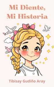 Title: Mi Diente, Mi Historia, Author: Tibisay Gudiño Aray