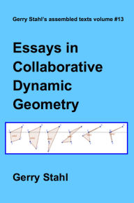 Title: Essays in Collaborative Dynamic Geometry (Gerry Stahl's eLibrary, #13), Author: Gerry Stahl