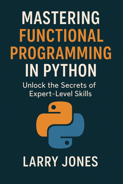 Mastering Functional Programming in Python: Unlock the Secrets of ...