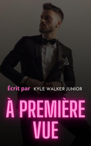 Title: À première vue, Author: Kyle Walker Junior