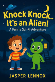 Title: Knock Knock. It's an Alien!, Author: Jasper Lennox