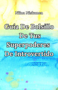 Title: Guía de bolsillo de tus superpoderes de introvertido, Author: Niina Niskanen