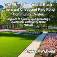 Title: The FBA (Foundational Black American) Chess and Ping Pong Community Center., Author: Marlon Preayer