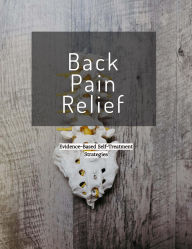 Title: Back Pain Relief: Evidence Based Self Treatment Strategies, Author: Andrew Hubbert