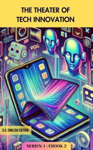 Title: The Theater of Tech Innovation: Why Foldable Phones & AI Distractions Can't Save Smartphones (AC-Series-1, #2), Author: Adaptive Publishing Group