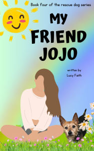 Title: My Friend Jojo (Rescue Dogs, #4), Author: Lucy Faith