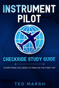 Title: Instrument Pilot Checkride Study Guide Everything You Need to Pass on the First Try, Author: Ted Marsh