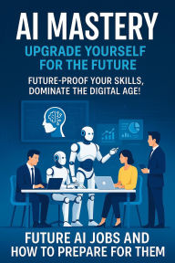 Title: AI Mastery: Upgrade Yourself for the Future, Author: Hema