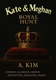 Title: Kate and Meghan - ( Royal Hunt ), Author: A. Kim