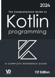 Title: The Comprehensive Guide to Kotlin Programming : A Complete Reference Guide, Author: Madison Giroux