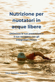 Title: Nutrizione per nuotatori in acque libere, Author: César González Andrade
