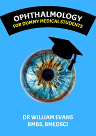 Title: Ophthalmology: For dummy medical students, Author: Will Evans