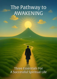 Title: The Pathway to Awakening: Three Essentials for a Successful Spiritual Life, Author: Abbot George Burke (Swami Nirmalananda Giri)