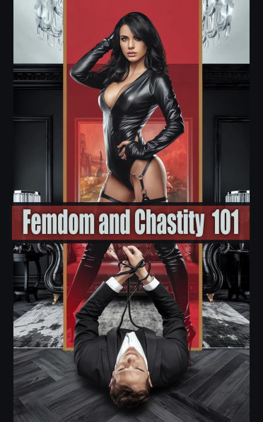 Femdom and Chastity 101 - Guide to Transforming Your Relationship and Increasing Passion