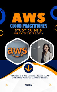 Title: AWS Cloud Practitioner Study Guide & Practice Tests, Author: SUJAN