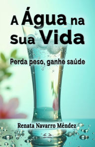 Title: A água na sua vida, Author: Renata Navarro Méndez
