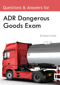 Title: ADR Dangerous Goods Exam : Questions and Answers Quiz, DGDT Revision, Author: Rowan Sinclair