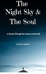 Title: The Night Sky and The Soul : A journey through the Cosmos and The self, Author: Faizal Mansuri
