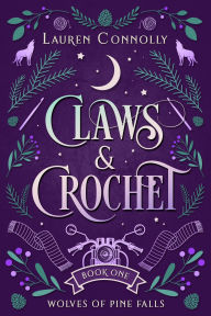 Free online books you can download Claws & Crochet (Wolves of Pine Falls, #1)  by Lauren Connolly 9781949794410 (English literature)